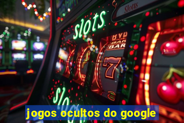 jogos ocultos do google